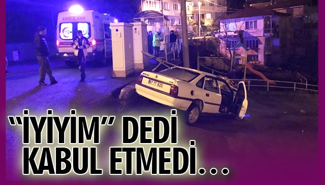  “İYİYİM” DEDİ, KABUL ETMEDİ…