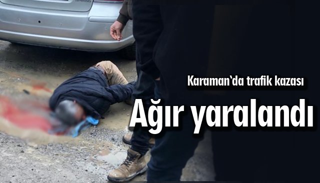 KARAMAN’DA KAZA: 1 YARALI