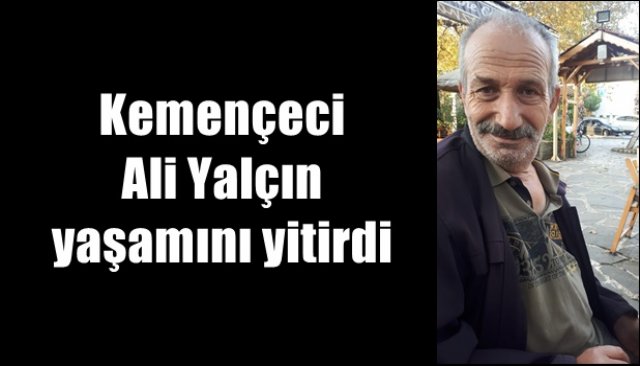 Kemençeci Ali Yalçın yaşamını yitirdi