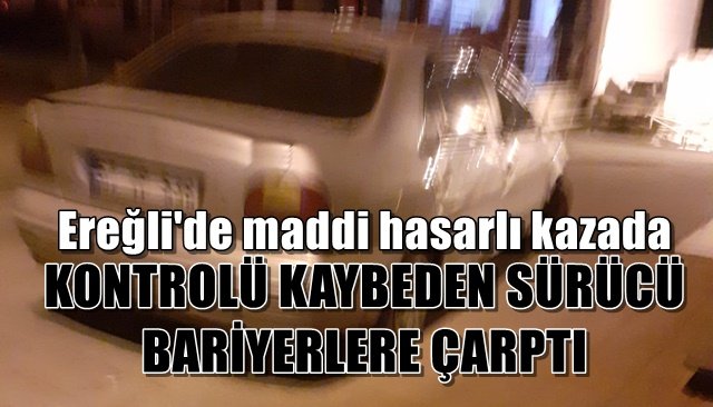 KONTROLÜ KAYBEDEN SÜRÜCÜ BARİYERLERE ÇARPTI