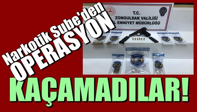 Narkotik Şube’den operasyon… KAÇAMADILAR!