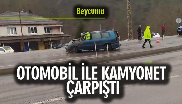 OTOMOBİL İLE KAMYONET ÇARPIŞTI