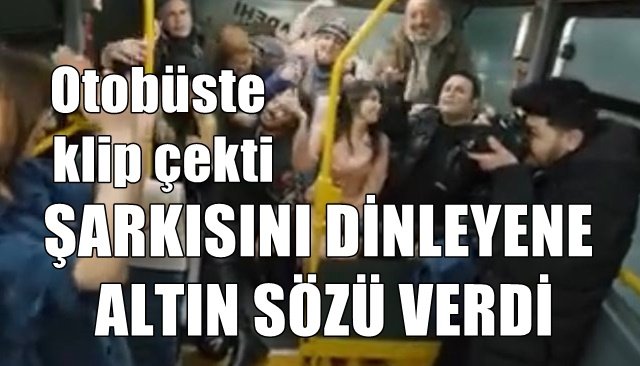 ŞARKISINI DİNLEYENE ALTIN SÖZÜ VERDİ