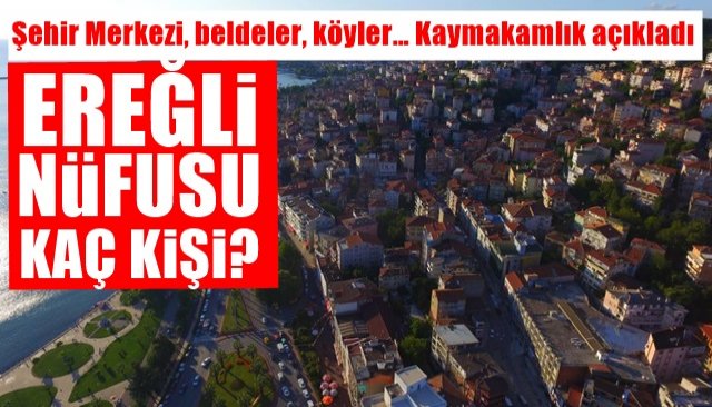 Şehir Merkezi, beldeler, köyler… Kaymakamlık açıkladı… Ereğli’nin nüfusu kaç kişi?