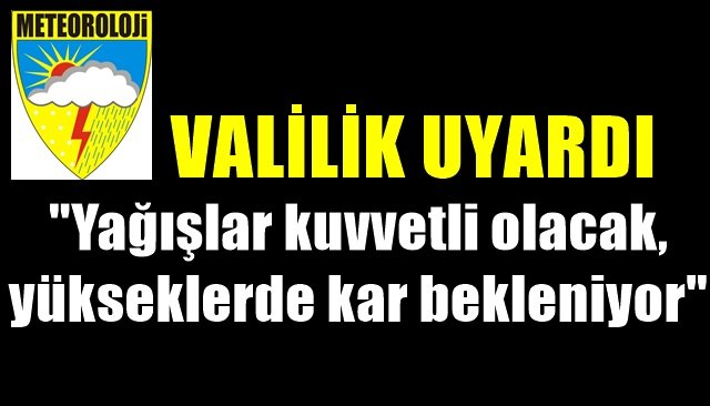 Valilik uyardı… Yağışlar kuvvetli olacak, yükseklerde kar bekleniyor…