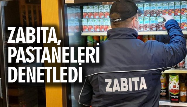 ZABITA, PASTANELERİ DENETLEDİ