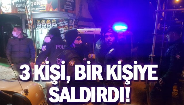 3 KİŞİ, BİR KİŞİYE SALDIRDI!