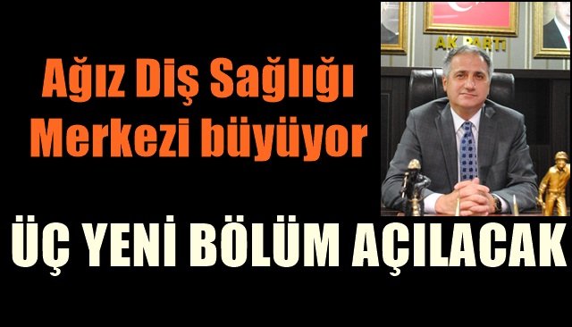 Ağız Diş Sağlığı Merkezi büyüyor… ÜÇ YENİ BÖLÜM AÇILACAK