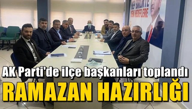 AK PARTİ’DE RAMAZAN HAZIR LIĞI