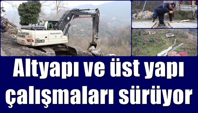 Altyapı ve üst yapı çalışmaları sürüyor 