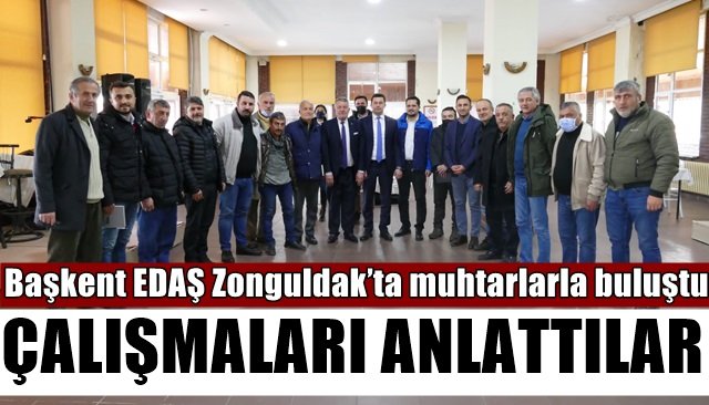 Başkent EDAŞ Zonguldak’ta muhtarlarla buluştu… BİLGİLENDİRME YAPTILAR…