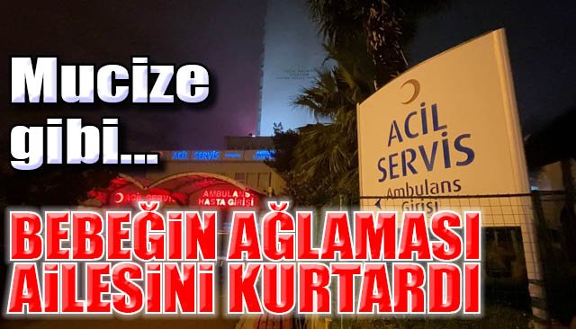 Bebeğin ağlaması 5 kişilik aileyi ölümden kurtardı