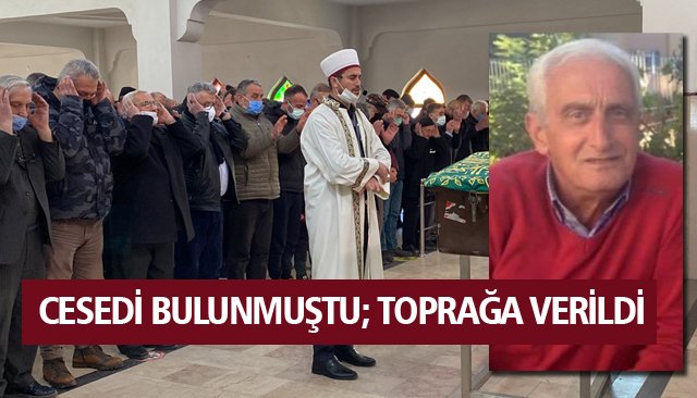 CESEDİ BULUNMUŞTU; TOPRAĞA VERİLDİ 