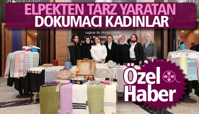 ELPEKTEN TARZ YARATAN DOKUMACI KADINLAR