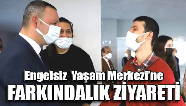 Engelsiz Yaşam Merkezine farkındalık ziyareti