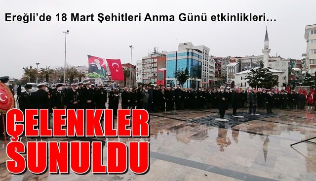 Ereğli’de 18 Mart Şehitleri Anma Günü etkinlikleri… ÇELENKLER SUNULDU