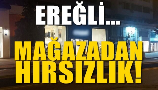 EREĞLİ´DE MAĞAZADAN HIRSIZLIK İDDİASI!