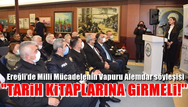 Ereğli’de Milli Mücadelenin Vapuru Alemdar söyleşisi... ´´TARİH KİTAPLARINA GİRMELİ´´