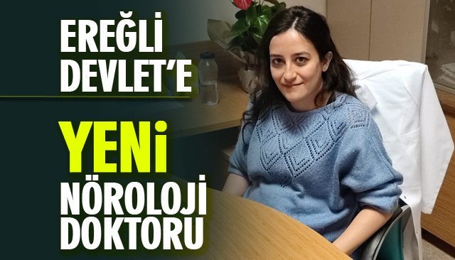 EREĞLİ DEVLET’E YENİ NÖROLOJİ DOKTORU