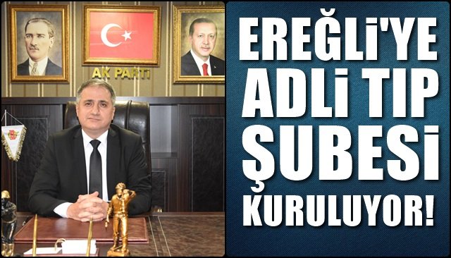 Ereğli’ye Adli Tıp Şubesi…