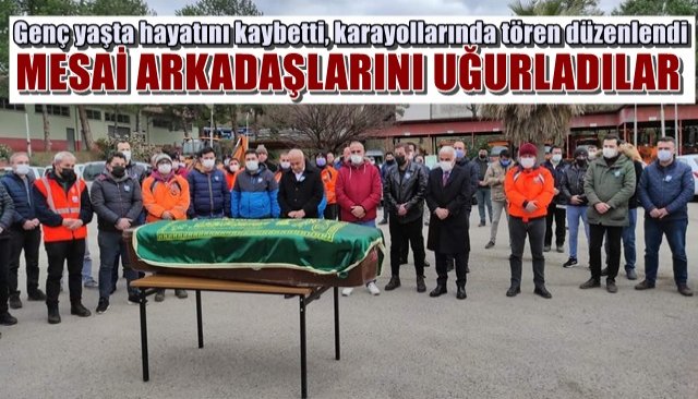 Genç yaşta hayatını kaybetti, karayollarında tören düzenlendi… MESAİ ARKADAŞLARI UĞURLADI