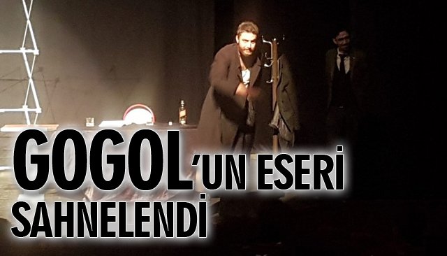 GOGOL’UN ESERİ SAHNELENDİ