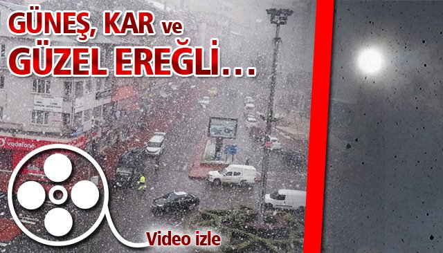 GÜNEŞ, KAR VE GÜZEL EREĞLİ…