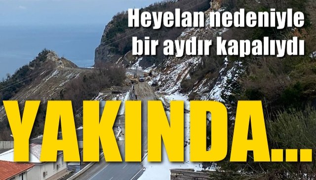 Heyelan nedeniyle bir aydır kapalıydı...  YAKINDA AÇILIYOR!