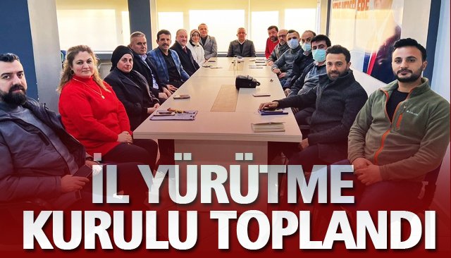 İL YÜRÜTME KURULU TOPLANDI