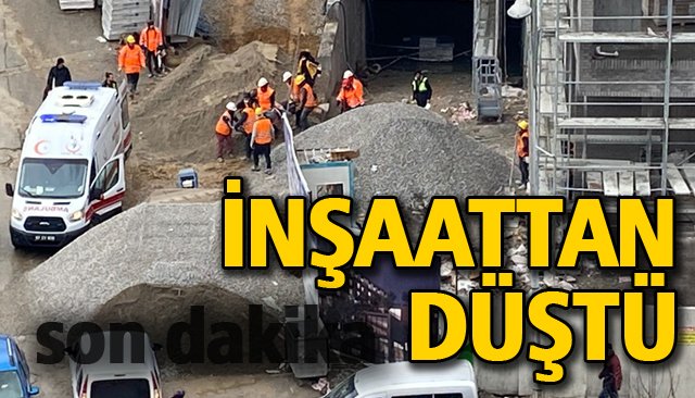 İNŞAATTAN DÜŞEN İŞÇİ YARALANDI