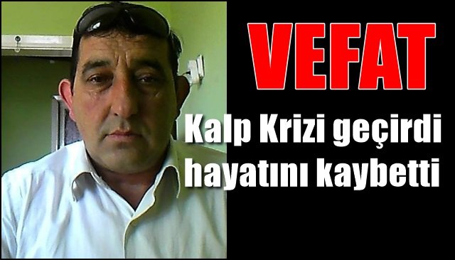 Kalp krizi geçirdi… Hayatını kaybetti