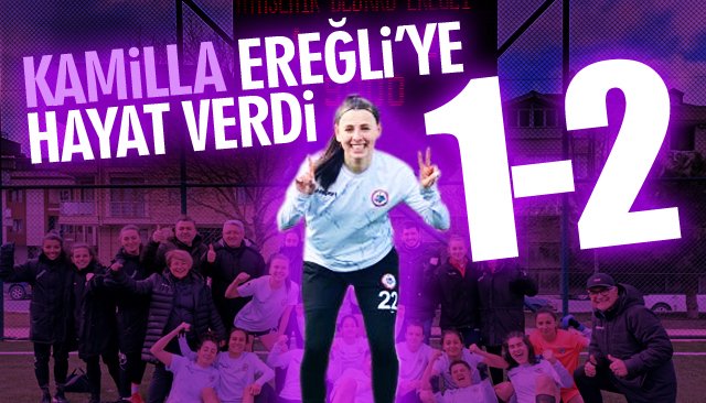 KAMİLLA EREĞLİ’YE HAYAT VERDİ