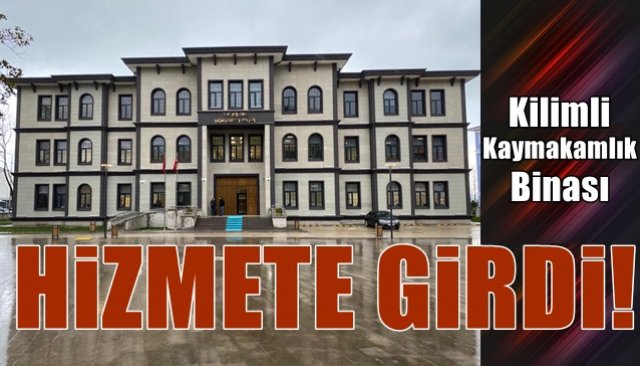 KİLİMLİ KAYMAKAMLIK BİNASI HİZMETE GİRDİ