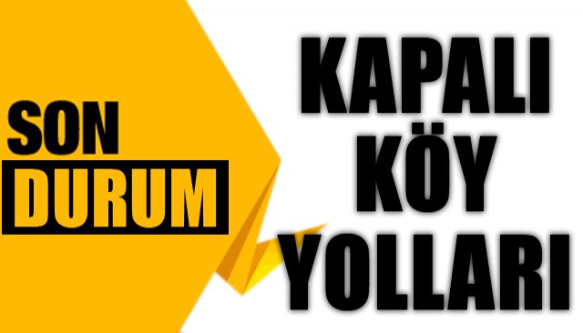 KÖY YOLLARINDA SON DURUM!