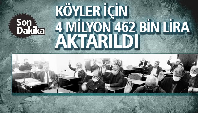 KÖYLER İÇİN 4 MİLYON 462 BİN LİRA AKTARILDI