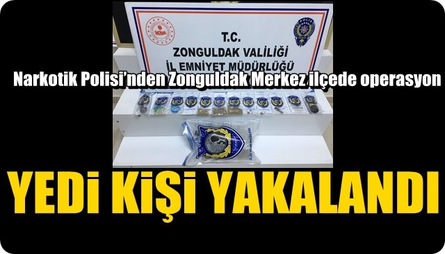  Narkotik Polisi’nden Zonguldak Merkez ilçede operasyon… YEDİ KİŞİ YAKALANDI