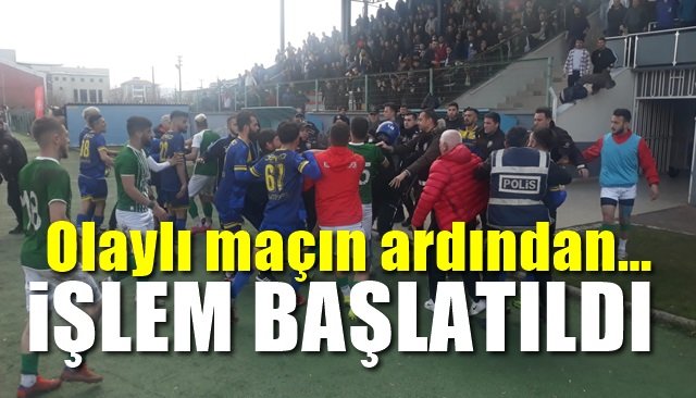 Olaylı maçın ardından… İŞLEM BAŞLATILDI