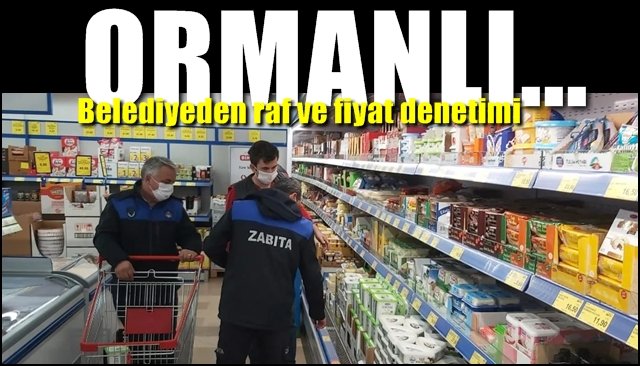 Ormanlı’da raf ve fiyat denetimi