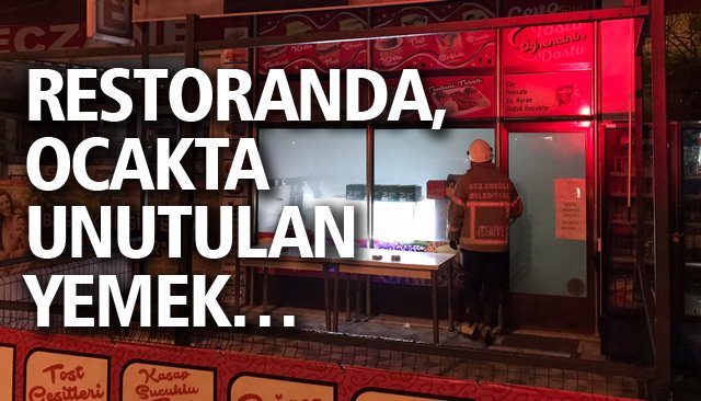 RESTORANDA, OCAKTA UNUTULAN YEMEK…