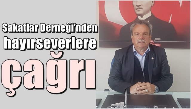 Sakatlar Derneği’nden hayırseverlere çağrı