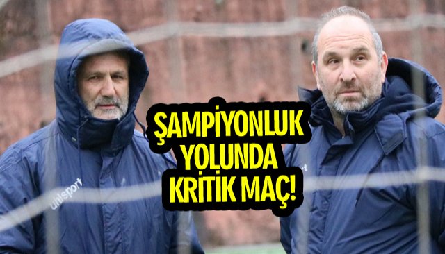 ŞAMPİYONLUK YOLUNDA KRİTİK MAÇ!