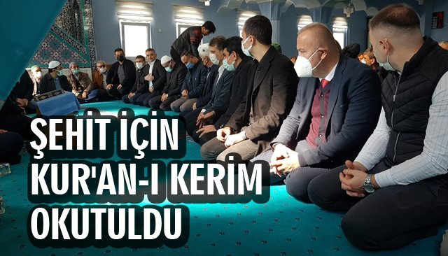    ŞEHİT İÇİN KUR´AN-I KERİM OKUTULDU 