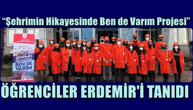  “Şehrimin Hikayesinde Ben de Varım Projesi”…   ÖĞRENCİLER ERDEMİR’İ TANIDI