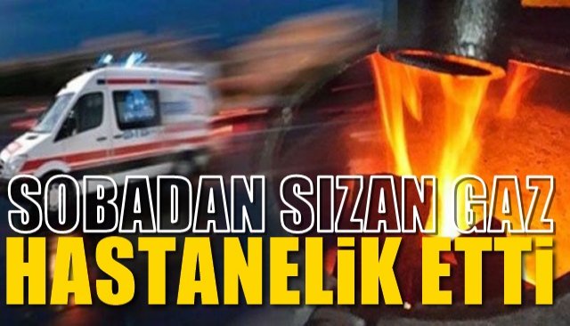 Sobadan sızan gazdan zehirlendi… Hastanelik oldu