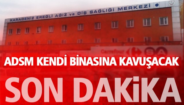 SON DAKİKA/ ADSM KENDİ BİNASINA KAVUŞACAK