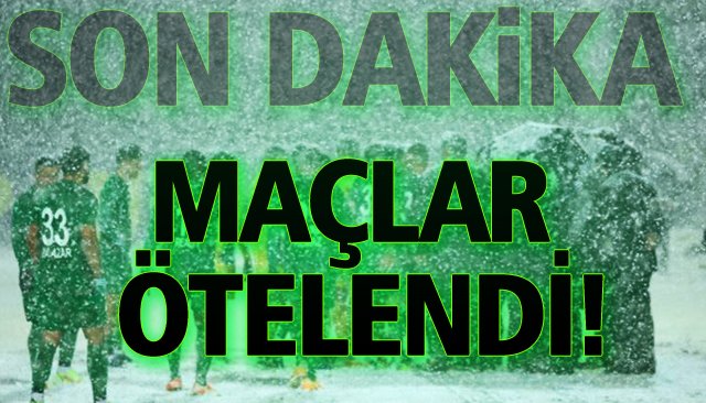 SON DAKİKA/ MAÇLAR ÖTELENDİ!