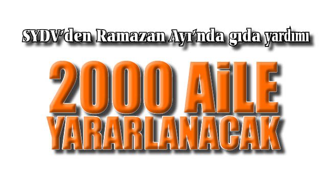 SYDV’den Ramazan Ayı’nda gıda yardımı…  2000 AİLE YARARLANACAK