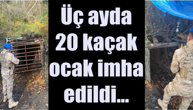 Üç ayda 20 kaçak ocak imha edildi…