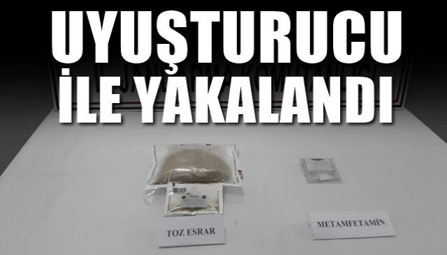 UYUŞTURUCU İLE YAKALANDI