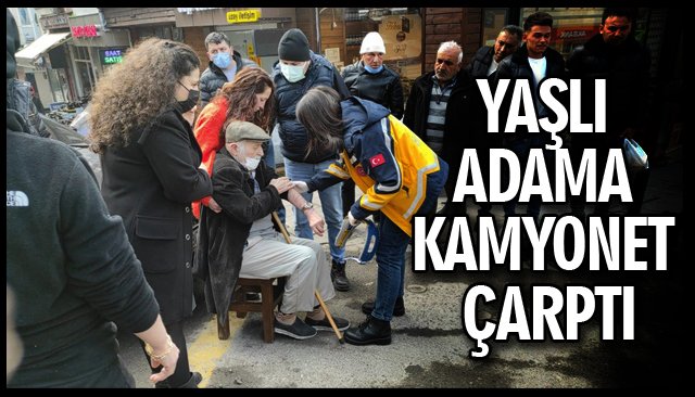 YAŞLI ADAMA KAMYONET ÇARPTI